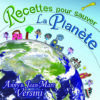 Recettes pour sauver La Planète (CD) - A et J-M Versini